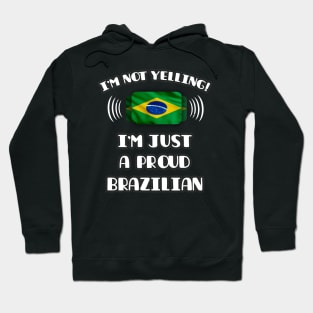 I'm Not Yelling I'm A Proud Brazilian - Gift for Brazilian With Roots From Brazil Hoodie